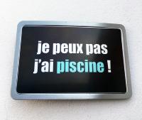 Boucle de ceinture Message/ Humour "Je peux pas j'ai piscine"